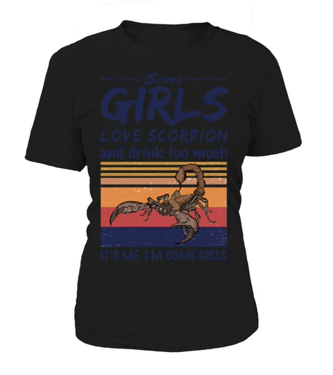 Some Girls Love Scorpion And Drink Too Much Women's T-Shirt