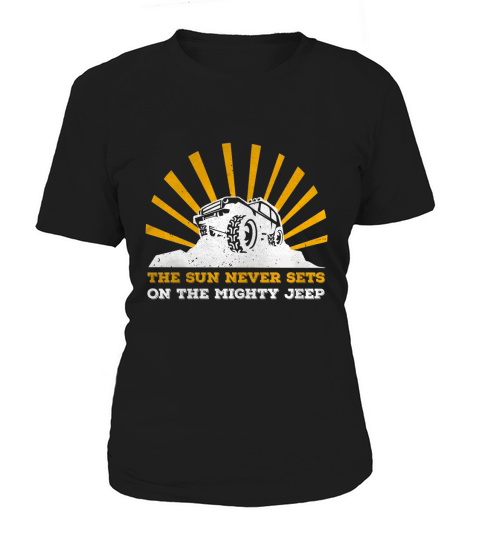 THE SUN NEVER SETS ON THE MIGHTY JEEP Women's T-Shirt