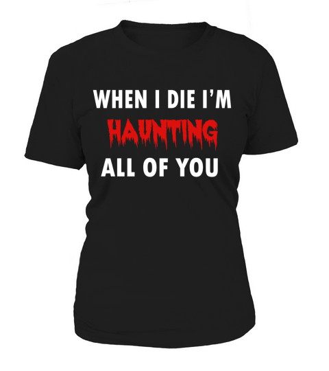 When I Die Im Haunting All of you Halloween Horor Women's T-Shirt