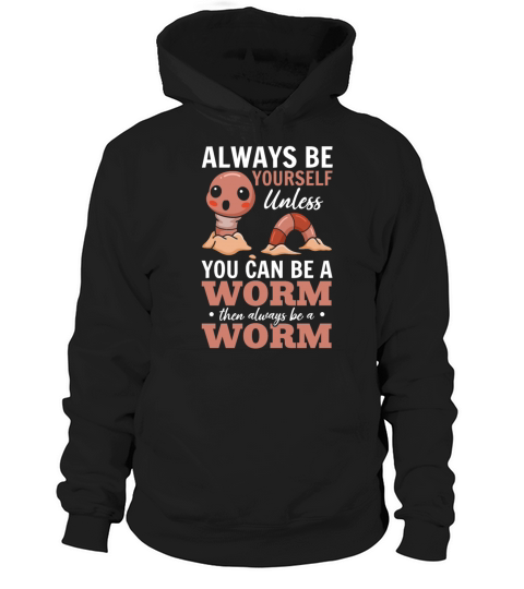 Cute Worm Lover Always Be Yourself Unless You Can Hoodie Unisex