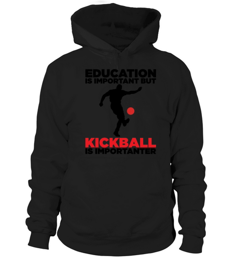 education is important but kickball is importanter Hoodie Unisex