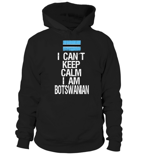 I can not keep calm I am Botswanian Hoodie Unisex