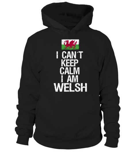 I can not keep calm I am Welsh Hoodie Unisex