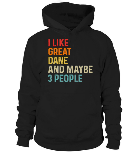 I Like Great Dane And Maybe 3 People Dog Lover Hoodie Unisex