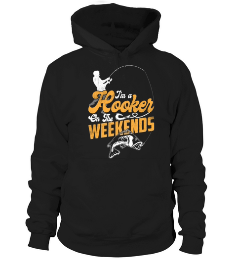 Im A Hooker On The Weekends Funny Fishing Lover Hoodie Unisex