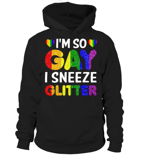 Im So Gay I Sneeze Glitter Funny LGBTQ Rainbow Hoodie Unisex