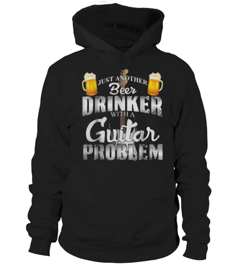 JUST ANOTHER BEER DRINKER WITH A GUITAR PROBLEM Hoodie Unisex