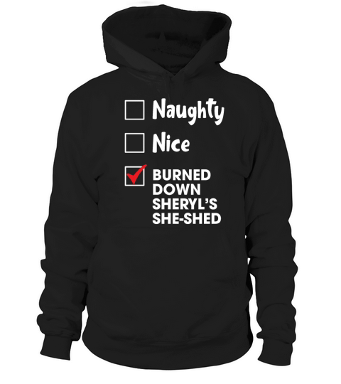 Naughty Nice Burned Down Sheryls She Shed Funny Hoodie Unisex