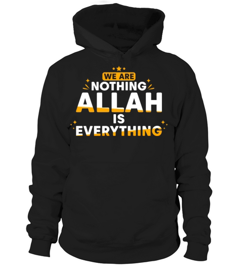 We Are Nothing Allah Is Everything Hoodie Unisex