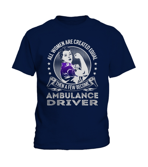 All Women are Created Equal Then a few Become Ambulance Driver Job Shirts Kids T-Shirt