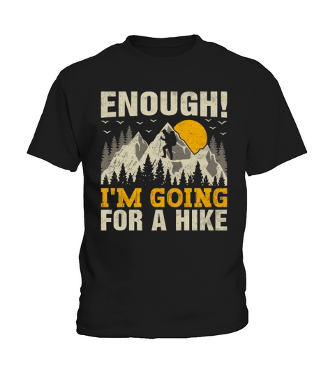 Enough Im Going for a Hike Trekking Mountains Kids T-Shirt