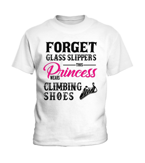 Forget Glass Slippers Princess Wears Climbing Shoes t-shirt Kids T-Shirt
