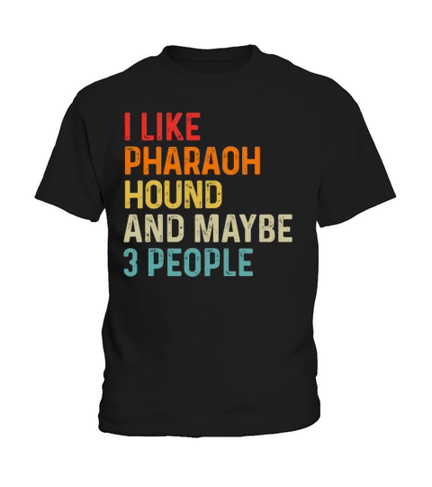 I Like Pharaoh Hound And Maybe 3 People Dog Lover Kids T-Shirt