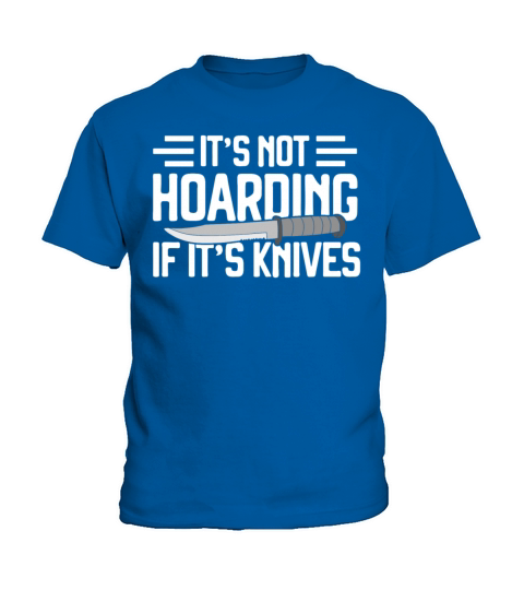 Knife Collectors Its Not Hoarding If Its Knives Kids T-Shirt