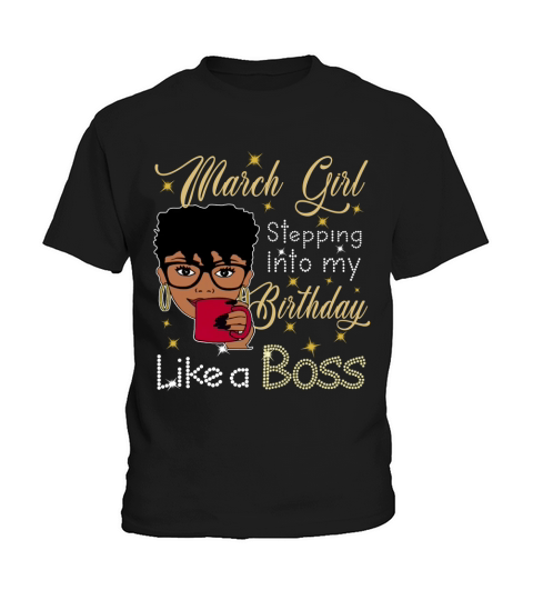 March Girl stepping into my birthday like a boss Kids T-Shirt