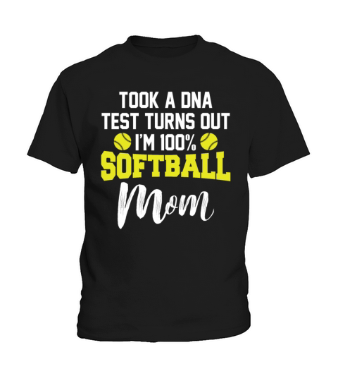 Took A DNA Test Turns Out Im 100 Softball Mom Kids T-Shirt