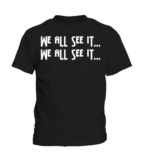 We All See It Saying Classic Quote Kids T-Shirt
