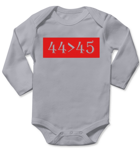 44 is Greater Than 45 T-Shirt | Funny President T-Shirt Long Sleeve Baby One-Piece
