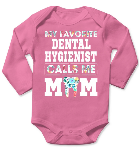 My favorite dental hygienist calls me mom - Coffee Mug (colored) Long Sleeve Baby One-Piece