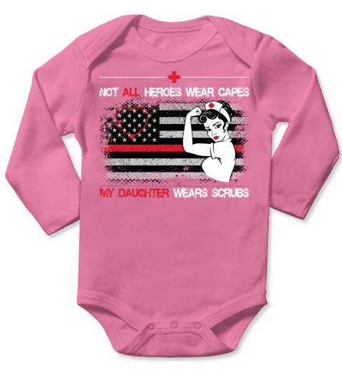Nurse Not All Superhero Wear Capes My Daughter Wears Scrubs Long Sleeve Baby One-Piece