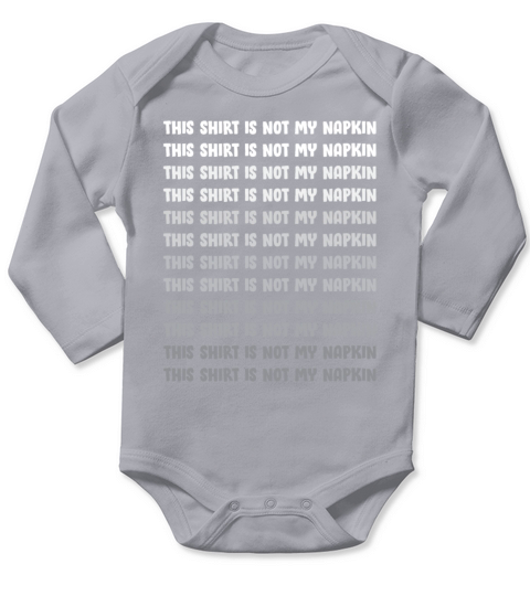 This Shirt Is Not My Napkin Funny Sarcasm Kids Long Sleeve Baby One-Piece