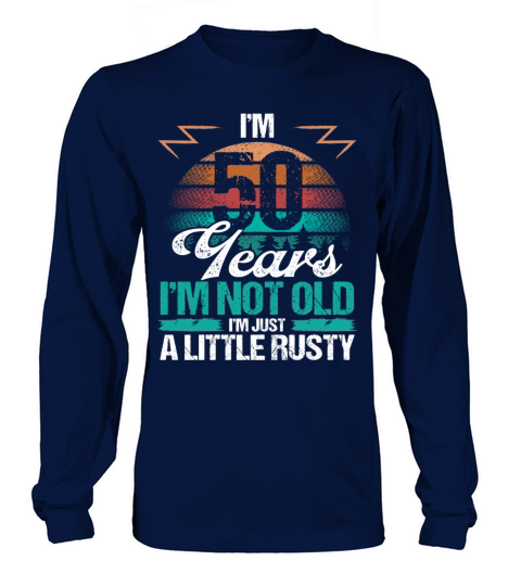 50 Birthday Idea Funny Im not old Humor Year Old Long sleeved Unisex