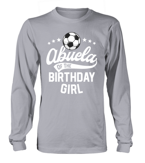 Abuela Of The Birthday Girl Soccer Themed Party Long sleeved Unisex