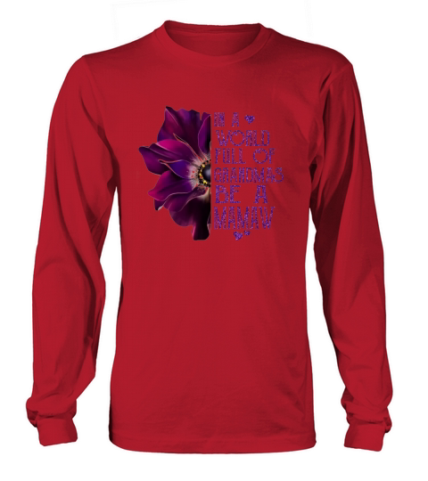 Burgundy anemone in a world full of grandmas be a Mamaw shirt Long sleeved Unisex