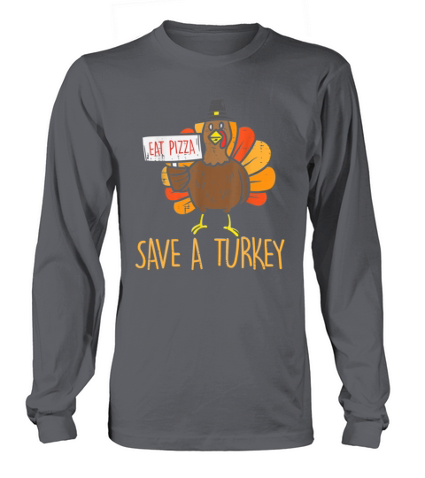 Save A Turkey Eat Pizza Funny Vegan Thanksgiving Long sleeved Unisex
