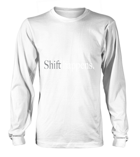 Shift Happens Tee (Women Fitted) Long sleeved Unisex