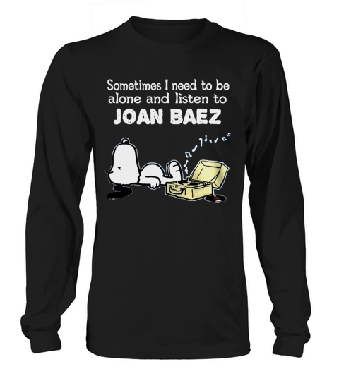 Sometimes I need to be alone and listen to Joan Baez Long sleeved Unisex