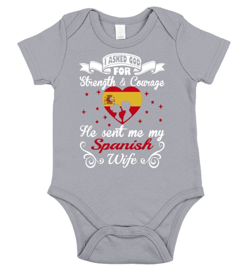 Asked God Strength Courage Sent Spanish Wife Shirt Hoodie Short Sleeve Baby One-Piece