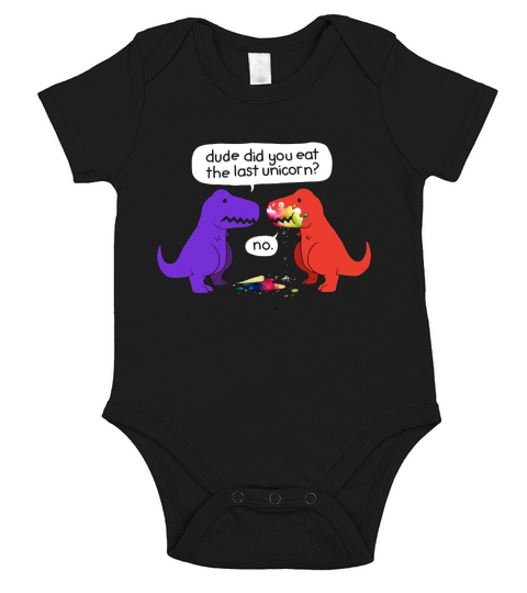 Dude Did You Eat The Last Unicorn Funny Dinosaur T-Shirt Short Sleeve Baby One-Piece