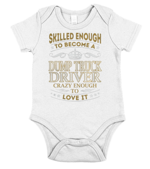 Dump Truck Driver - Crazy Enough To Love It - Job Shirt Short Sleeve Baby One-Piece