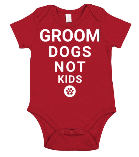 GROOM DOGS NOT KIDS Short Sleeve Baby One-Piece