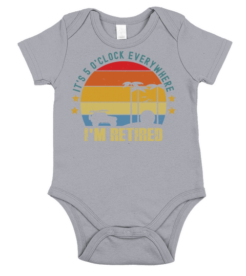 its 5 oclock everywhere im retired funny Short Sleeve Baby One-Piece