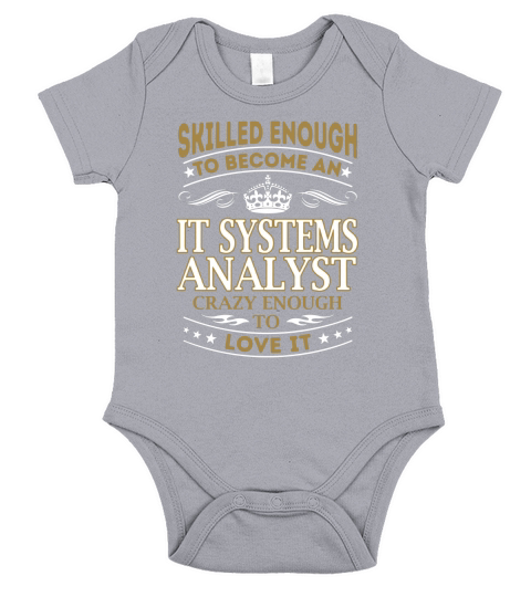 Skilled Enough to Become an It Systems Analyst Crazy Enough to Love It Job Shirts Short Sleeve Baby One-Piece