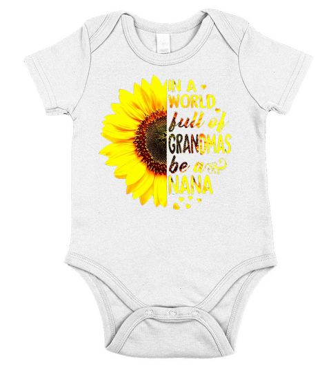 Sunflower In a world full of grandmas be a Nana Short Sleeve Baby One-Piece