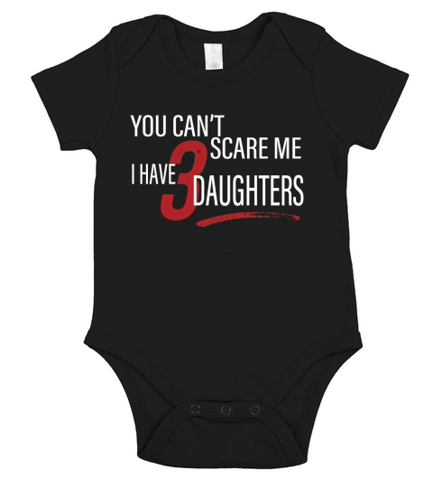 You Cant Scare Me I Have 3 Daughters Shirt Short Sleeve Baby One-Piece