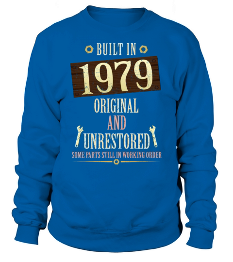 Built In The 1979 Original And Unrestored Sweatshirt Unisex