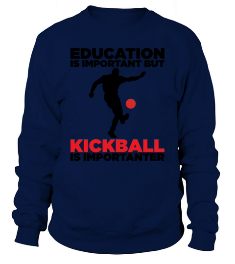 education is important but kickball is importanter Sweatshirt Unisex