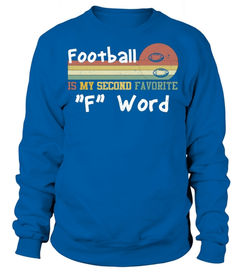 Football Is My Second Favorite "F" Word Sweatshirt Unisex