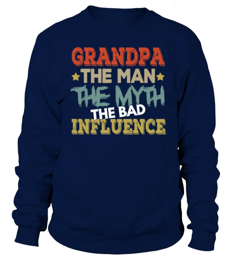 Grandpa The Man The Myth The Bad Influence Sweatshirt Unisex