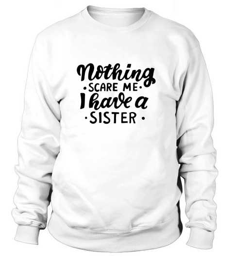 Halloween Quotes Nothing Scare Me I Have a Sister Sweatshirt Unisex