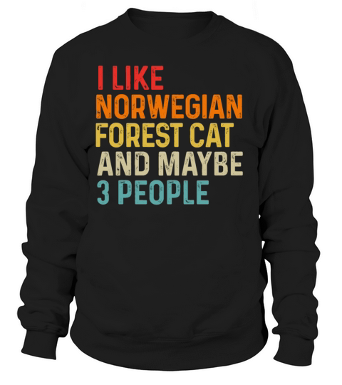 I Like Norwegian Forest Cat And Maybe 3 People Sweatshirt Unisex