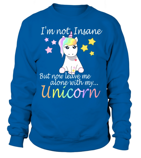I m not Insane - Unicorn Sweatshirt Unisex