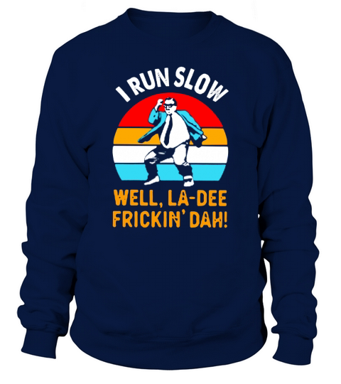 I run slow well la dee frickin dah vintage shirtsn Sweatshirt Unisex