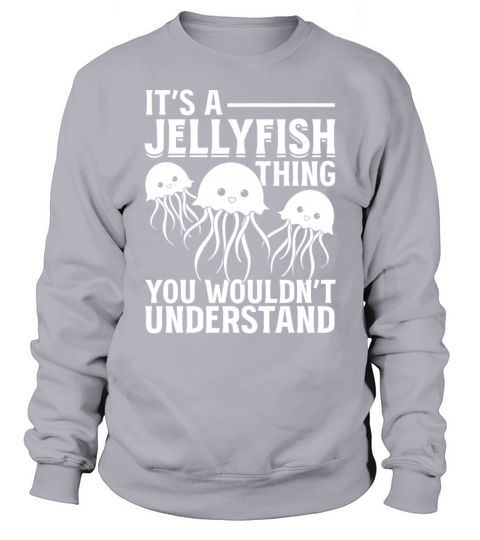 Its A Jellyfish Thing You Wouldnt Understand I Sweatshirt Unisex