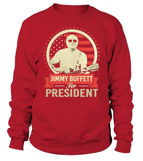 JIMMY BUFFETT FOR PRESIDENT T-Shirt Sweatshirt Unisex