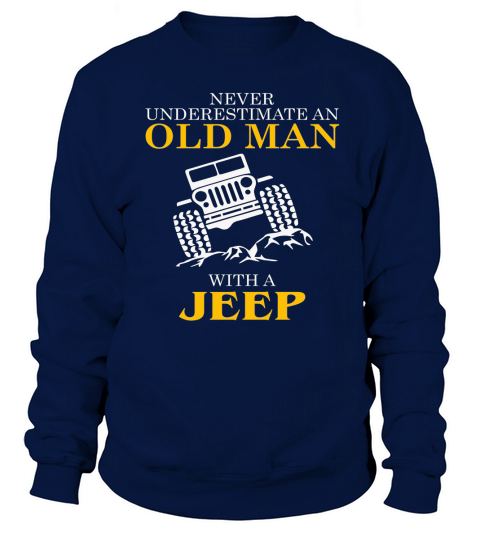 Never underestimate old man with a Jeep t-shirt Sweatshirt Unisex